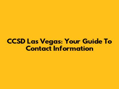 CCSD Las Vegas: Your Guide To Contact Information