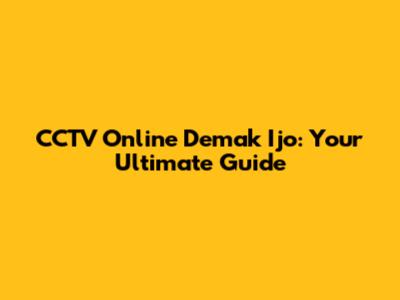 CCTV Online Demak Ijo: Your Ultimate Guide