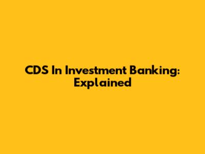 CDS In Investment Banking: Explained