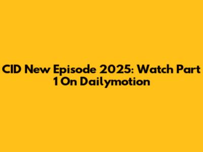 CID New Episode 2025: Watch Part 1 On Dailymotion