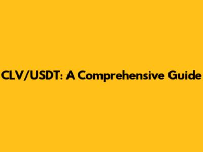 CLV/USDT: A Comprehensive Guide