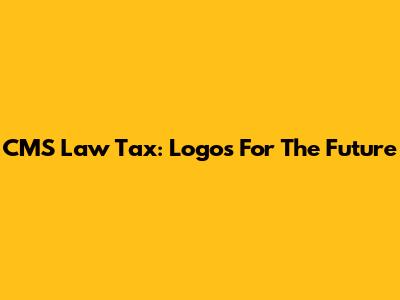 CMS Law Tax: Logos For The Future