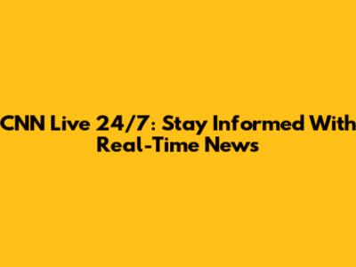 CNN Live 24/7: Stay Informed With Real-Time News