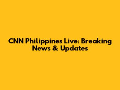 CNN Philippines Live: Breaking News & Updates