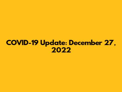 COVID-19 Update: December 27, 2022