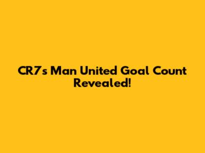 CR7's Man United Goal Count Revealed!