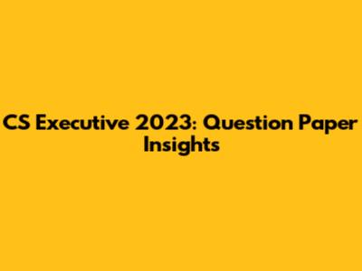 CS Executive 2023: Question Paper Insights