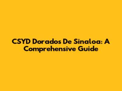 CSYD Dorados De Sinaloa: A Comprehensive Guide