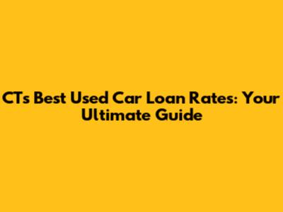 CT's Best Used Car Loan Rates: Your Ultimate Guide