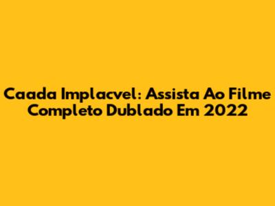 Caada Implacvel: Assista Ao Filme Completo Dublado Em 2022