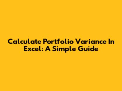 Calculate Portfolio Variance In Excel: A Simple Guide