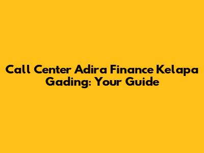 Call Center Adira Finance Kelapa Gading: Your Guide