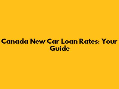 Canada New Car Loan Rates: Your Guide