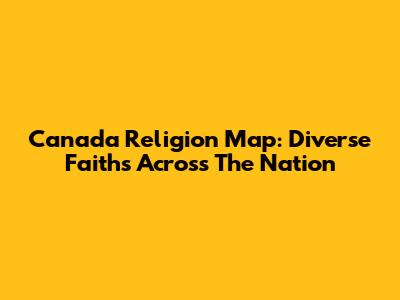 Canada Religion Map: Diverse Faiths Across The Nation