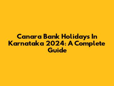 Canara Bank Holidays In Karnataka 2024: A Complete Guide