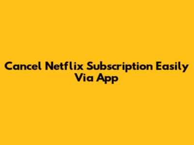 Cancel Netflix Subscription Easily Via App