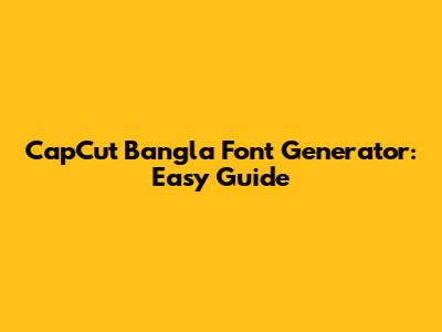 CapCut Bangla Font Generator: Easy Guide