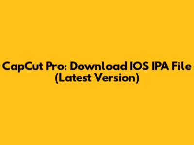 CapCut Pro: Download IOS IPA File (Latest Version)