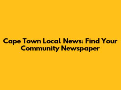Cape Town Local News: Find Your Community Newspaper