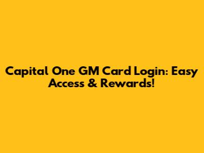 Capital One GM Card Login: Easy Access & Rewards!