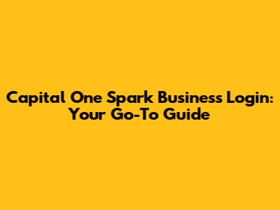 Capital One Spark Business Login: Your Go-To Guide
