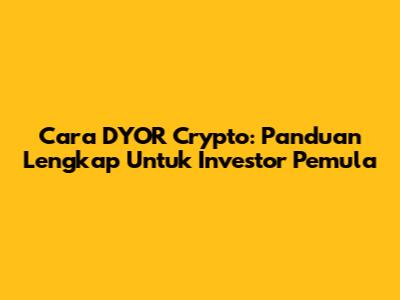 Cara DYOR Crypto: Panduan Lengkap Untuk Investor Pemula