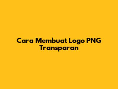 Cara Membuat Logo PNG Transparan