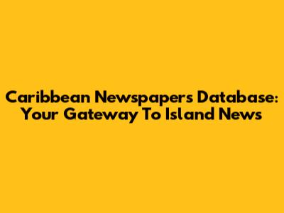 Caribbean Newspapers Database: Your Gateway To Island News