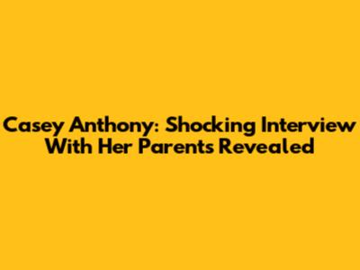 Casey Anthony: Shocking Interview With Her Parents Revealed
