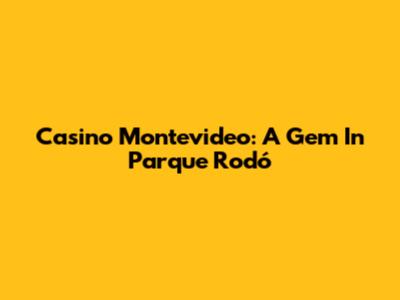 Casino Montevideo: A Gem In Parque Rodó