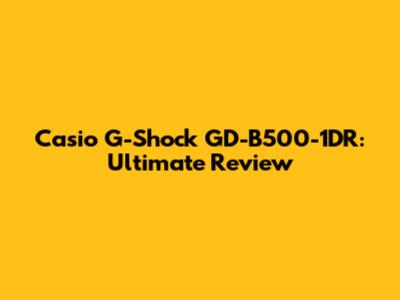 Casio G-Shock GD-B500-1DR: Ultimate Review