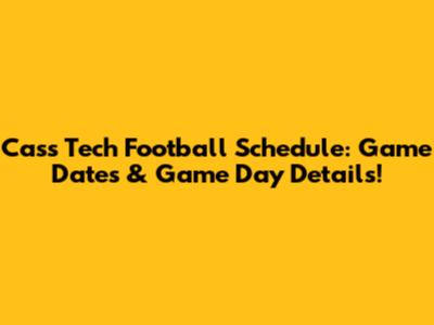 Cass Tech Football Schedule: Game Dates & Game Day Details!