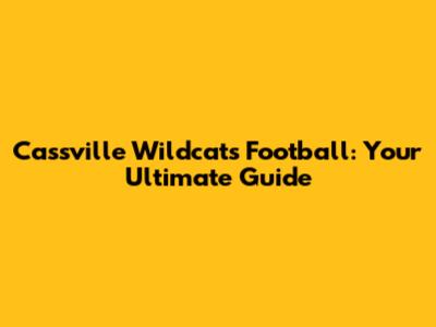 Cassville Wildcats Football: Your Ultimate Guide