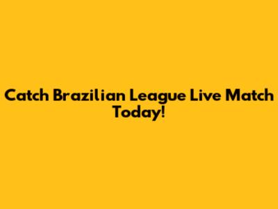 Catch Brazilian League Live Match Today!