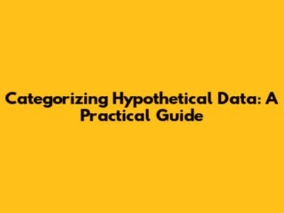 Categorizing Hypothetical Data: A Practical Guide