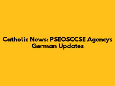 Catholic News: PSEOSCCSE Agency's German Updates