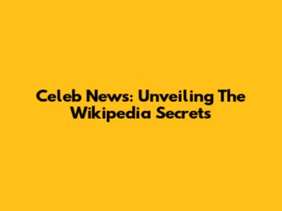 Celeb News: Unveiling The Wikipedia Secrets