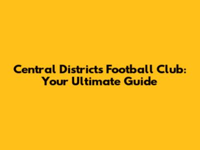 Central Districts Football Club: Your Ultimate Guide