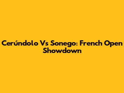 Cerúndolo Vs Sonego: French Open Showdown