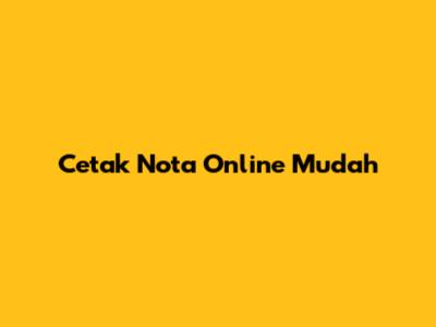 Cetak Nota Online Mudah