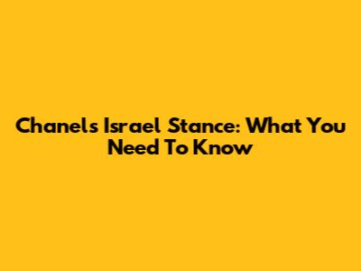 Chanel's Israel Stance: What You Need To Know