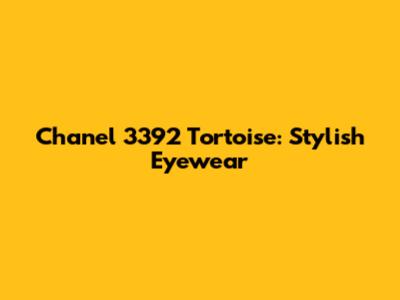 Chanel 3392 Tortoise: Stylish Eyewear