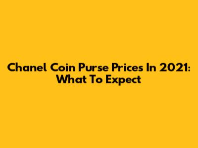Chanel Coin Purse Prices In 2021: What To Expect