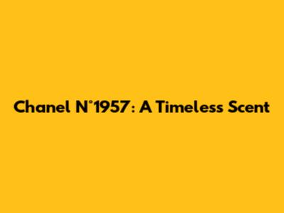 Chanel N°1957: A Timeless Scent