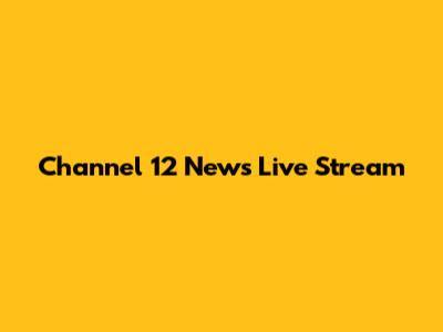 Channel 12 News Live Stream
