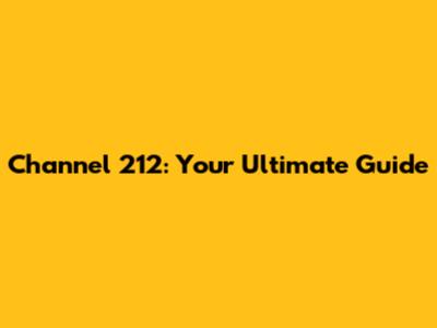 Channel 212: Your Ultimate Guide