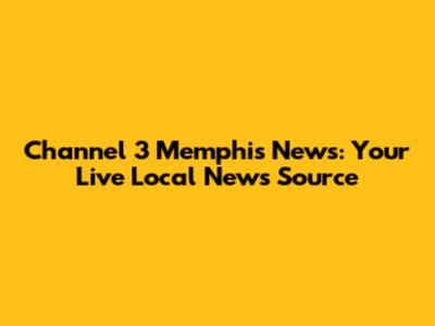 Channel 3 Memphis News: Your Live Local News Source