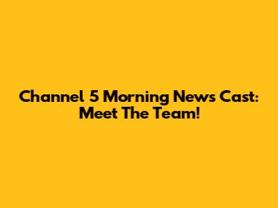 Channel 5 Morning News Cast: Meet The Team!