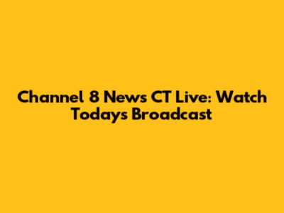 Channel 8 News CT Live: Watch Today's Broadcast