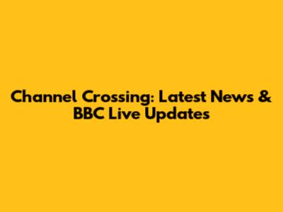 Channel Crossing: Latest News & BBC Live Updates